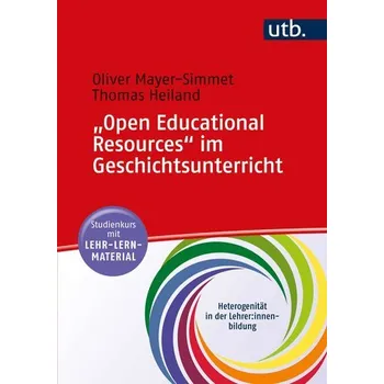 "Open Educational Resources" im Geschichtsunterricht - Mayer-Simmet, Oliver