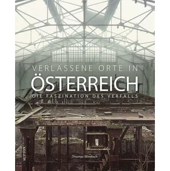 Cestování Verlassene Orte in Österreich - Windisch, Thomas