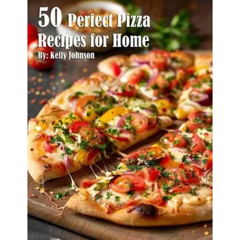 50 Perfect Pizza Recipes for Home (EN)