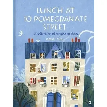 Title: Lunch at 10 Pomegranate Street: a collection of recipes to share - Sala, Felicita