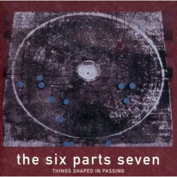 Zahraniční hudba CD The Six Parts Seven: Things Shaped In Passing 2010