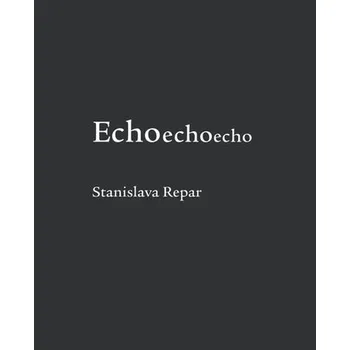 Poezie Echoechoecho - Stanislava Repar