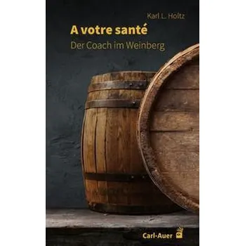 A votre santé - Holtz, Karl L.