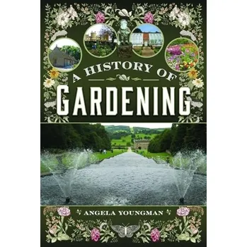History of Gardening, 1800-1960 - Youngman, Angela