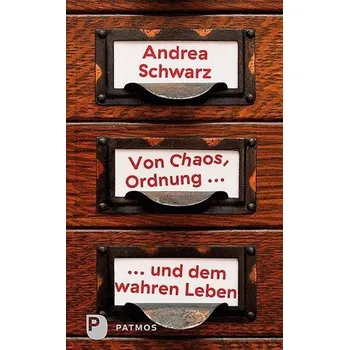 Von Chaos, Ordnung und dem wahren Leben - Schwarz, Andrea