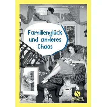 Familienglück und anderes Chaos - Lanfranconi, Claudia