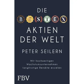 Populárně naučná literatura pro dospělé Die besten Aktien der Welt - Seilern, Peter
