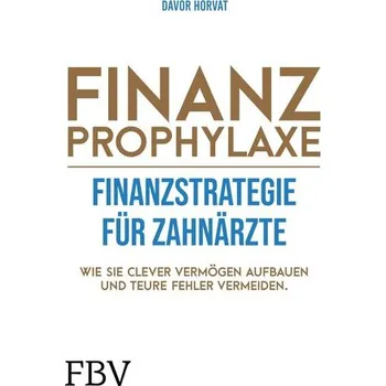 Populárně naučná literatura pro dospělé Finanzprophylaxe - Finanzstrategie für Zahnärzte - Horvat, Davor