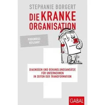 Die kranke Organisation - Borgert, Stephanie [DE] (2019, Vázaná, GABAL Verlag GmbH)