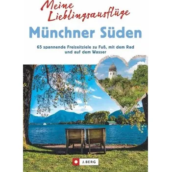 Cestování Meine Lieblingsausflüge Münchner Süden - Bahnmüller, Wilfried