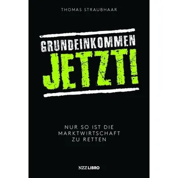 Grundeinkommen jetzt! - Straubhaar, Thomas