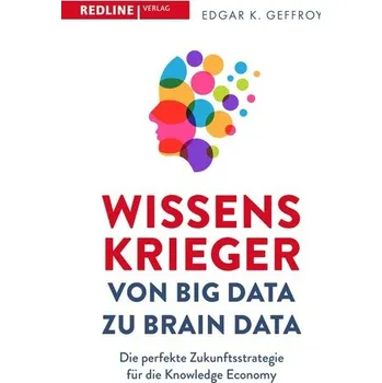 Wissenskrieger - von Big Data zu Brain Data - Edgar K. Geffroy
