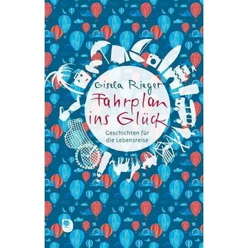 Fahrplan ins Glück - Rieger, Gisela