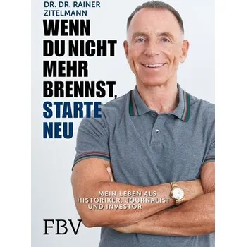 Wenn du nicht mehr brennst, starte neu - Rainer Zitelmann [DE] (2019, Firma, FinanzBuch Verlag)