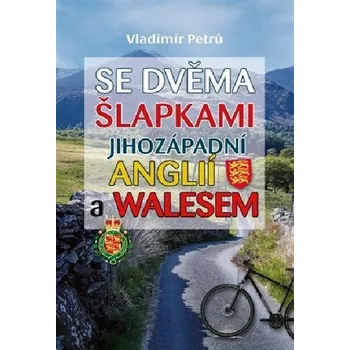 Cestování Se dvěma šlapkami jihozápadní Anglií a Walesem - Vladimír Petrů