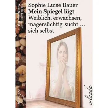 Mein Spiegel lügt - Bauer, Sophie
