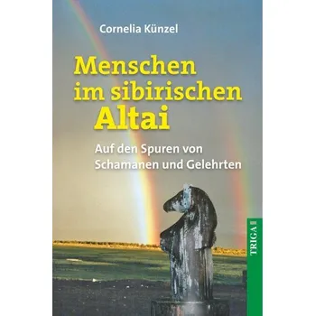 Literární cestopis Menschen im sibirischen Altai - Künzel, Cornelia [DE] (2019, Měkká, TRIGA - Der Verlag Gerlinde Heß)