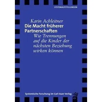 Die Macht früherer Partnerschaften - Achleitner, Karin