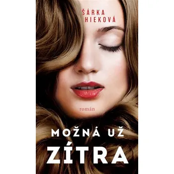 Možná už zítra - Šárka Hieková