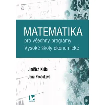 Přírodní věda Matematika pro všechny programy Vysoké školy ekonomické - Klůfa Jindřich Pasáčková Jana