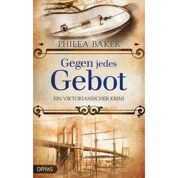 Gegen jedes Gebot - Baker, Philea