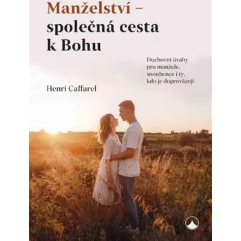 Duchovní literatura Manželství - společná cesta k Bohu - Henri Caffarel