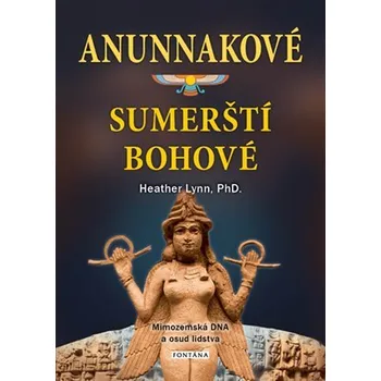Anunnakové - sumerští bohové - Heather Lynn