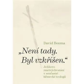Duchovní literatura Není tady. Byl vzkříšen. - David Bouma