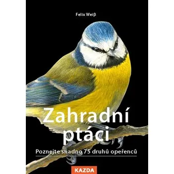Přírodověda Zahradní ptáci - Poznejte snadno 75 druhů opeřenců