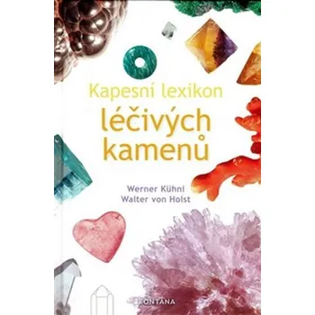 Kapesní lexikon léčivých kamenů - Walter von Holst