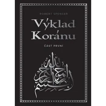 Duchovní literatura Výklad Koránu - Část první - Robert Spencer