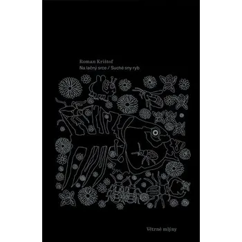 Poezie Na lačný srce / Suché sny ryb - Roman Krištof