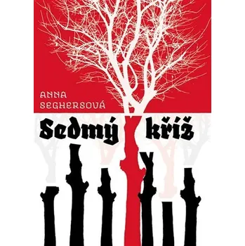 Sedmý kříž - Anna Seghersová