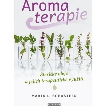 Aromaterapie - Maria L. Schasteen
