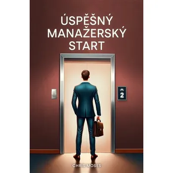 Osobní rozvoj Úspěšný manažerský start - Chris Moses