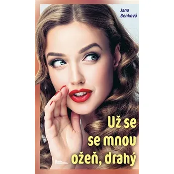 Už se se mnou ožeň, drahý - Jana Benková