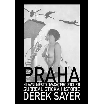 Praha, hlavní město 20. století - Derek Sayer