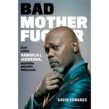 Literární biografie Bad Motherfucker: Život a filmy Samuela L. Jacksona - Edward Gavin