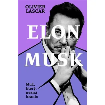 Literární biografie Elon Musk: Muž, který nezná hranic - Olivier Lascar