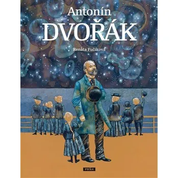 Literární biografie Antonín Dvořák - Renáta Fučíková