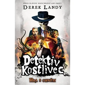 Detektiv Kostlivec 2: Hra s ohněm - Derek Landy