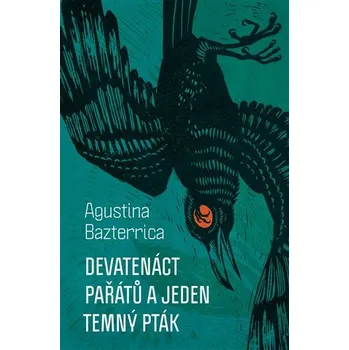 Devatenáct pařátů a jeden temný pták - Augustina Bazterrica