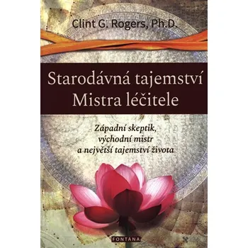 Starodávná tajemství Mistra léčitele - Clint G. Rogers