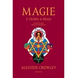 Magie v teorii a praxi - Aleister Crowley