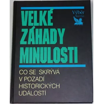Encyklopedie Velké záhady minulosti - Co se skrývá v pozadí historických událostí