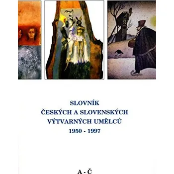 Umění Slovník českých a slovenských výtvarných umělců 1950 - 1997 1.díl (A-Č)