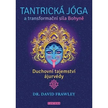 Tantrická jóga a transformační síla Bohyně - David Frawley