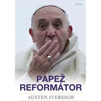 Literární biografie Papež reformátor - Austin Ivereigh