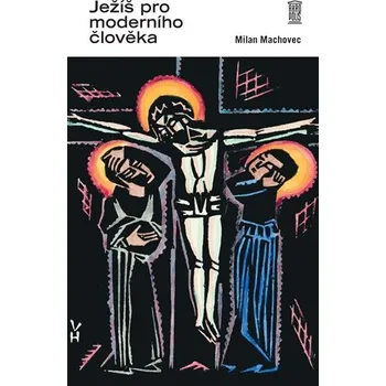 Duchovní literatura Ježíš pro moderního člověka - Milan Machovec