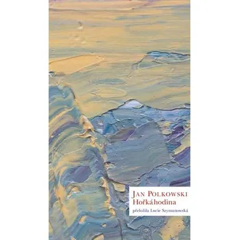 Poezie Hořká hodina - Jan Polkowski